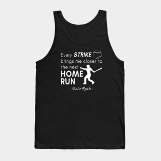 Every Strike Brings Me Closer to Home Run Babe Ruth Tank Top